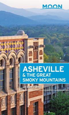 Moon Asheville & the Great Smoky Mountains (Second Edition)