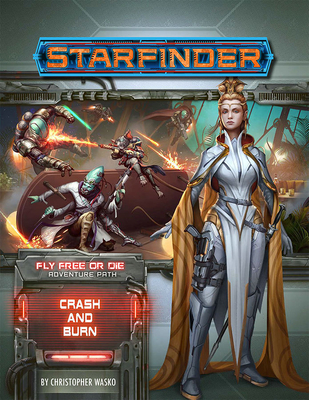 Starfinder Adventure Path: Crash & Burn (Fly Free or Die 5 of 6)