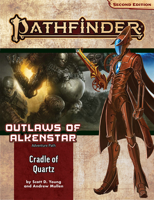 Pathfinder Adventure Path: Cradle of Quartz (Outlaws of Alkenstar 2 of 3) (P2)