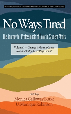 No Ways Tired: The Journey for Professionals of Color in Student Affairs, Volume I