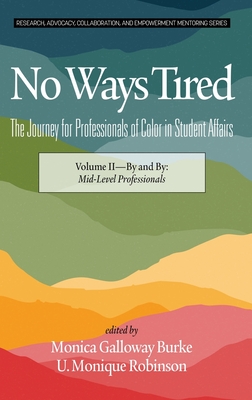 No Ways Tired: The Journey for Professionals of Color in Student Affairs, Volume II