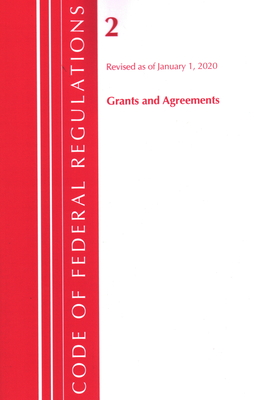 Code of Federal Regulations, Title 02 Grants and Agreements, Revised as of January 1, 2020