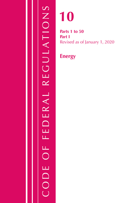 Code of Federal Regulations, Title 10 Energy 1-50, Revised as of January 1, 2020