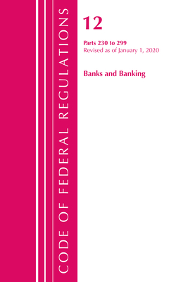 Code of Federal Regulations, Title 12 Banks and Banking 230-299, Revised as of January 1, 2020