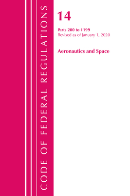 Code of Federal Regulations, Title 14 Aeronautics and Space 200-1199, Revised as of January 1, 2020