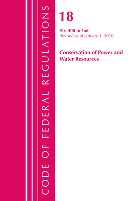 Code of Federal Regulations, Title 18 Conservation of Power and Water Resources 400-End, Revised as of April 1, 2020