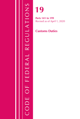 Code of Federal Regulations, Title 19 Customs Duties 141-199, Revised as of April 1, 2020