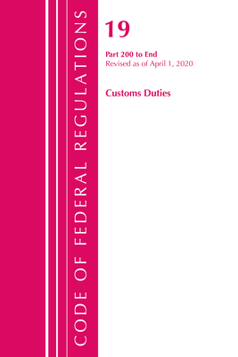 Code of Federal Regulations, Title 19 Customs Duties 200-End, Revised as of April 1, 2020