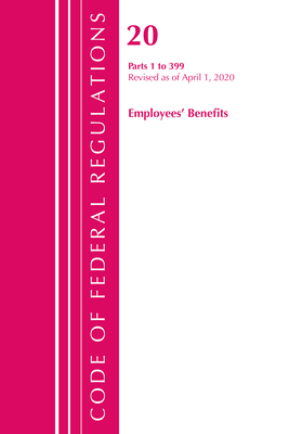 Code of Federal Regulations, Title 20 Employee Benefits 1-399, Revised as of April 1, 2020