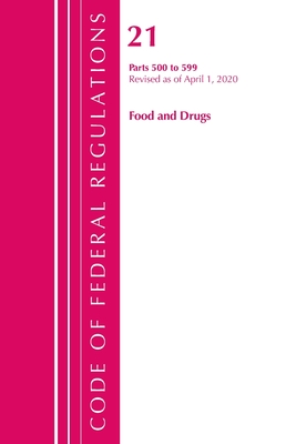 Code of Federal Regulations, Title 21 Food and Drugs 500-599, Revised as of April 1, 2020