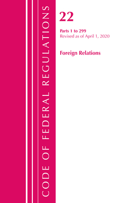 Code of Federal Regulations, Title 22 Foreign Relations 1-299, Revised as of April 1, 2020