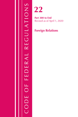 Code of Federal Regulations, Title 22 Foreign Relations 300-End, Revised as of April 1, 2020