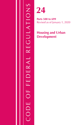 Code of Federal Regulations, Title 24 Housing and Urban Development 500-699, Revised as of April 1, 2020