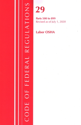 Code of Federal Regulations, Title 29 Labor/OSHA 500-899, Revised as of July 1, 2020