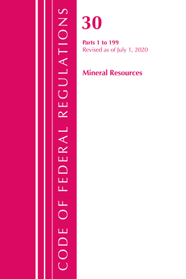 Code of Federal Regulations, Title 30 Mineral Resources 1-199, Revised as of July 1, 2020