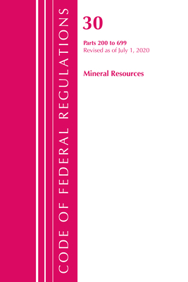 Code of Federal Regulations, Title 30 Mineral Resources 200-699, Revised as of July 1, 2020