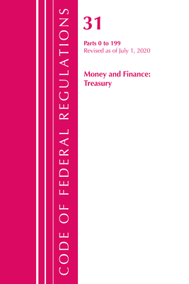 Code of Federal Regulations, Title 31 Money and Finance 0-199, Revised as of July 1, 2020