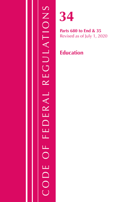 Code of Federal Regulations, Title 34 Education 680-End & 35 (Reserved), Revised as of July 1, 2020