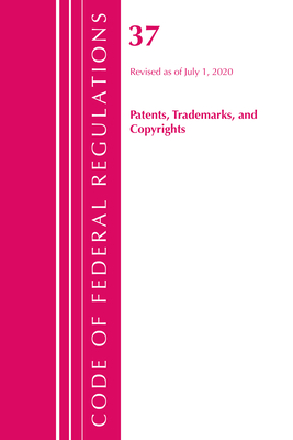 Code of Federal Regulations, Title 37 Patents, Trademarks and Copyrights, Revised as of July 1, 2020