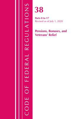 Code of Federal Regulations, Title 38 Pensions, Bonuses and Veterans' Relief 0-17, Revised as of July 1, 2020