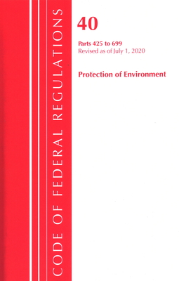 Code of Federal Regulations, Title 40 Protection of the Environment 425-699, Revised as of July 1, 2020