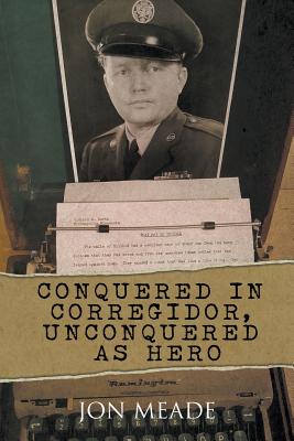 Conquered in Corregidor, Unconquered as Hero