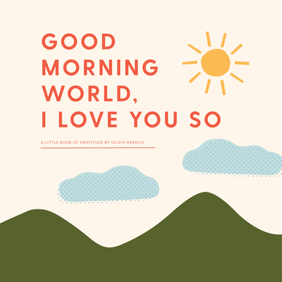 Good Morning, World-I Love You So