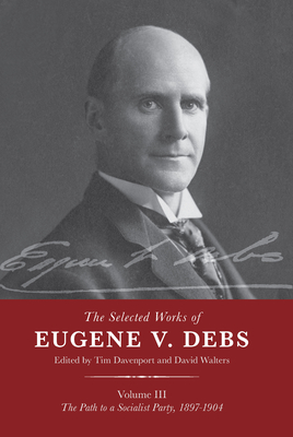 The Selected Works of Eugene V. Debs Vol. III