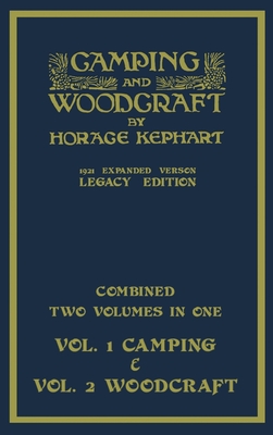 Camping And Woodcraft - Combined Two Volumes In One - The Expanded 1921 Version (Legacy Edition)