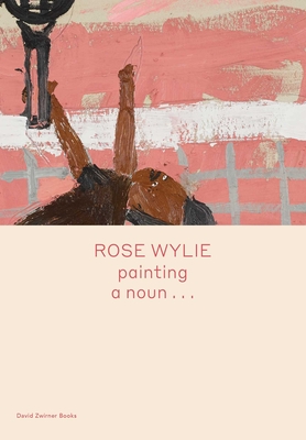 Rose Wylie: painting a noun...