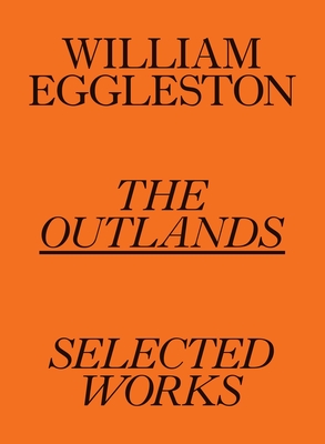 William Eggleston: The Outlands, Selected Works