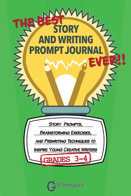 The Best Story and Writing Prompt Journal Ever, Grades 3-4