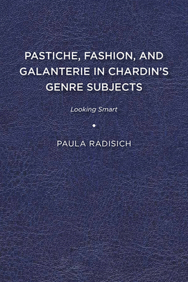 Pastiche, Fashion, and Galanterie in Chardin's Genre Subjects