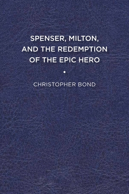 Spenser, Milton, and the Redemption of the Epic Hero