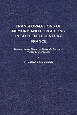 Transformations of Memory and Forgetting in Sixteenth-Century France