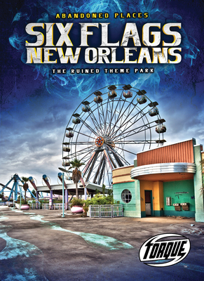 Six Flags New Orleans : the Ruined
