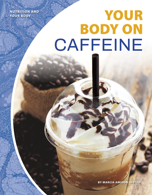 Nutrition and Your Body: Your Body on Caffeine