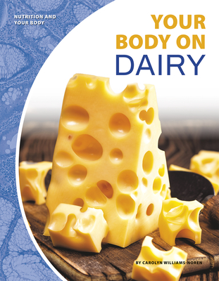 Nutrition and Your Body: Your Body on Dairy