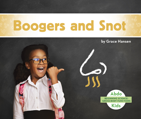 Gross Body Functions: Boogers and Snot