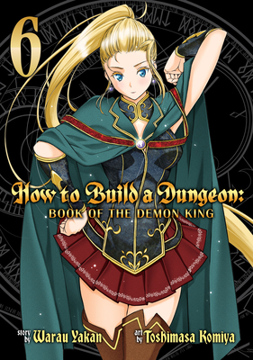 How to Build a Dungeon: Book of the Demon King Vol. 6