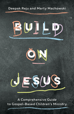 Build on Jesus – A Comprehensive Guide to Gospel–Based Children`s Ministry