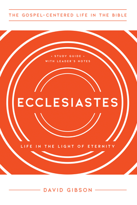 Ecclesiastes – Life in the Light of Eternity, Study Guide with Leader`s Notes