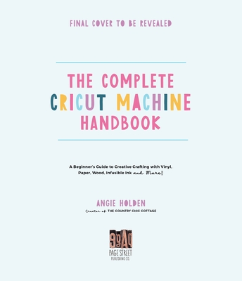 The Complete Cricut Machine Handbook