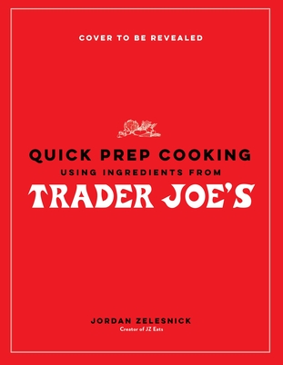 Quick Prep Cooking Using Ingredients from Trader Joe’s