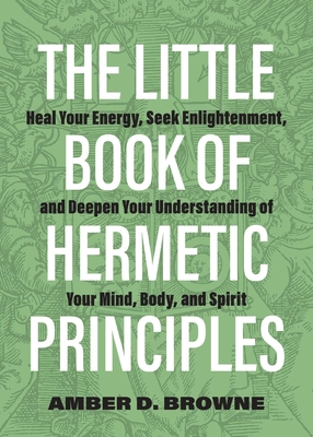 The Little Book Of Hermetic Principles