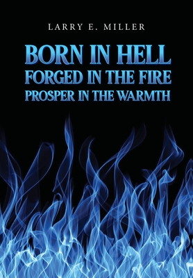 Born in Hell, Forged in the Fire, Prosper in the Warmth