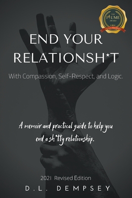 END YOUR RELATIONSH*T With Compassion, Self-Respect, and Logic