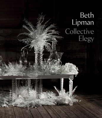 Beth Lipman: Collective Elegy