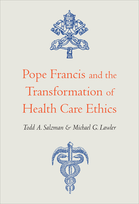 Pope Francis and the Transformation of Health Care Ethics