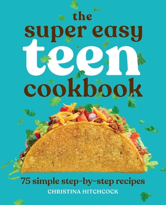The Super Easy Teen Cookbook